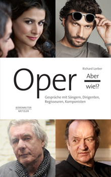 Hardcover Oper, Aber Wie!?: Gespräche Mit Sängern, Dirigenten, Regisseuren, Komponisten [German] Book