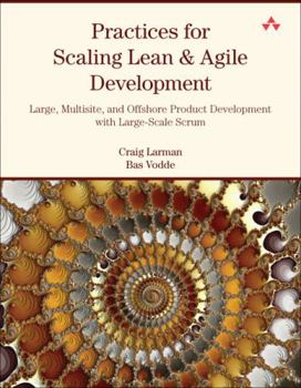 Paperback Practices for Scaling Lean & Agile Development: Large, Multisite, and Offshore Product Development with Large-Scale Scrum Book