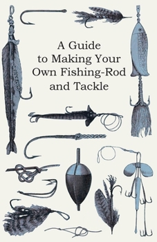 Paperback A Guide to Making Your Own Fishing-Rod and Tackle Book
