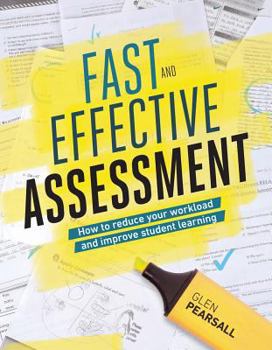 Paperback Fast and Effective Assessment: How to Reduce Your Workload and Improve Student Learning Book
