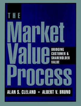 Hardcover The Market Value Process: Bridging Customer & Shareholder Value Book