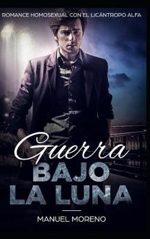 Paperback Guerra Bajo la Luna: Romance Homosexual con el Licántropo Alfa [Spanish] Book