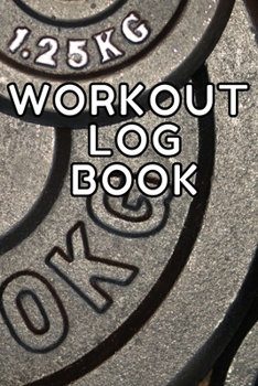 Workout Log Book: Bodybuilding Journal, Fitness Tracker Journal, Fitness Log Book, Gym Log Book For Men & Women, 6 x 9, 120 Pages