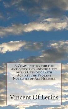 Paperback A Commonitory for the Antiquity and Universality of the Catholic Faith Against the Profane Novelties of All Heresies Book