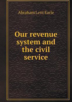 Paperback Our revenue system and the civil service Book