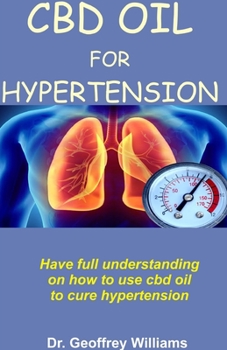 Paperback CBD Oil for Hypertension: Have full understanding on how to use cbd oil to cure hypertension Book