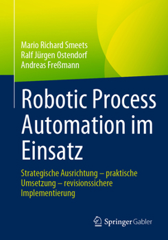 Paperback Robotic Process Automation Im Einsatz: Strategische Ausrichtung - Praktische Umsetzung - Revisionssichere Implementierung [German] Book