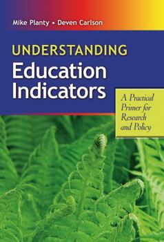 Paperback Understanding Education Indicators: A Practical Primer for Research and Policy Book