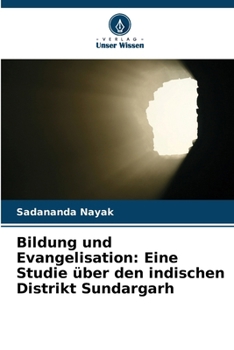 Bildung und Evangelisation: Eine Studie über den indischen Distrikt Sundargarh (German Edition)