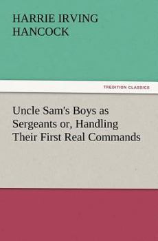 Uncle Sam's Boys as Sergeants; or, Handling Their First Real Commands - Book #3 of the Uncle Sam's Boys