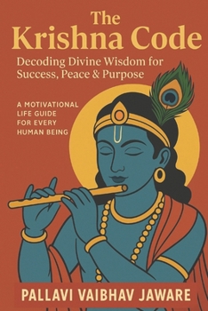 Paperback The Krishna Code-Decoding Devine Wisdom for Success, Peace and Purpose: A Motivational Guide for Every Human Being Book