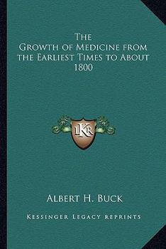 Paperback The Growth of Medicine from the Earliest Times to about 1800 Book