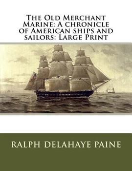 The Old Merchant Marine; a Chronicle of American Ships and Sailors: Large Print