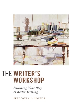 Paperback The Writer's Workshop: Imitating Your Way to Better Writing Book