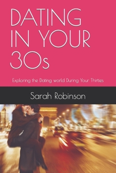 Paperback DATING IN YOUR 30s: Exploring the Dating world During Your Thirties Book