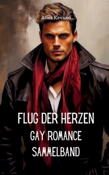 Flug der Herzen: Gay Romance Sammelband