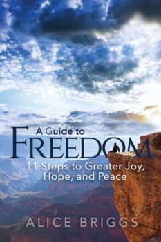 Paperback A Guide to Freedom: 11 Steps to Greater Joy, Hope, and Peace Book