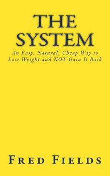Paperback The System: An Easy, Natural, Cheap Way to Lose Weight and NOT Gain It Back Book