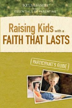 Raising Kids with a Faith that Lasts Participant's Guide