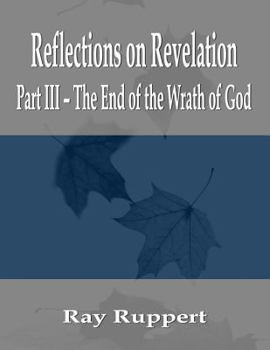 Paperback Reflections on Revelation: Part III - The End of the Wrath of God Book