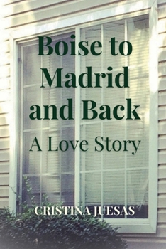 Paperback Boise to Madrid and Back: A Love Story Book