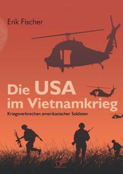 Paperback Die USA im Vietnamkrieg: Kriegsverbrechen amerikanischer Soldaten [German] Book