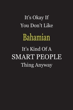 Paperback It's Okay If You Don't Like Bahamian It's Kind Of A Smart People Thing Anyway: Blank Lined Notebook Journal Gift Idea Book
