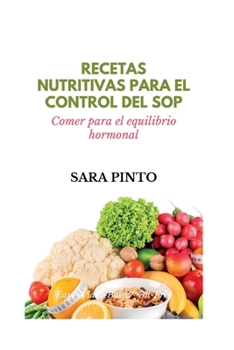 Paperback Recetas Nutritivas Para El Control del Sop: Comer para el equilibrio hormonal [Spanish] Book