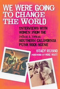 Paperback We Were Going to Change the World: Interviews with Women from the 1970s and 1980s Southern California Punk Rock Scene Book