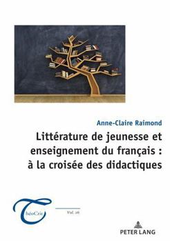 Littérature de jeunesse et enseignement du français : à la croisée des didactiques (ThéoCrit') (French Edition)