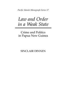 Law and Order in a Weak State: Crime and Politics in Papa New Guinea (Pacific Islands Monograph) - Book  of the Pacific Islands Monograph Series