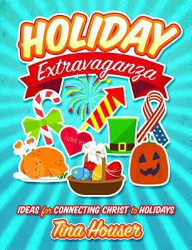 Paperback Holiday Extravaganza: Ideas for Connecting Christ to Holidays Book