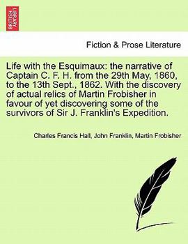 Paperback Life with the Esquimaux: the narrative of Captain C. F. H. from the 29th May, 1860,13th Sept., 1862. With the discovery of actual relics of Mar Book