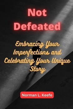 Paperback Not Defeated: Embracing Your Imperfections and Celebrating Your Unique Story Book