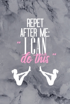 Repet After Me: " I Can Do This": All Purpose 6x9 Blank Lined Notebook Journal Way Better Than A Card Trendy Unique Gift Gray Stone Pilates