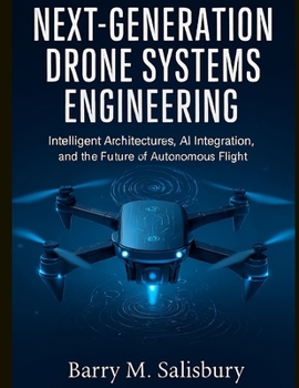 Paperback Next-Generation Drone Systems Engineering: Intelligent Architectures, AI Integration, and the Future of Autonomous Flight Book