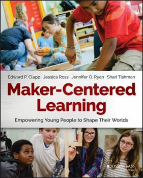 Paperback Maker-Centered Learning: Empowering Young People to Shape Their Worlds Book