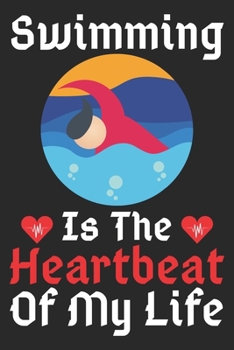 Swimming Is The Heartbeat Of My Life: A Super Cute Swimming notebook journal or dairy | Swimming lovers gift for girls/boys | Swimming lovers Lined ... 9").Christmas/Thanksgiving/Birthday Gifts.