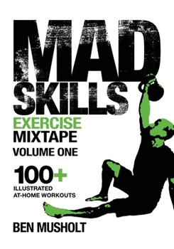 Paperback Mad Skills Exercise Mixtape - Volume 1: 100+ Illustrated At-home Workouts Book