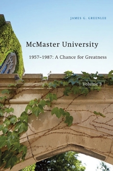 Hardcover McMaster University, Volume 3: 1957-1987: A Chance for Greatness Book