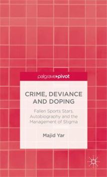 Hardcover Crime, Deviance and Doping: Fallen Sports Stars, Autobiography and the Management of Stigma Book