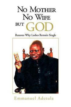 Paperback No Mother, No Wife, But God Book