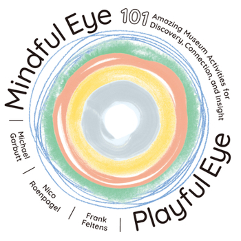 Paperback Mindful Eye, Playful Eye: 101 Amazing Museum Activities for Discovery, Connection, and Insight Book