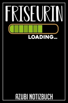 Friseurin Loading… Azubi Notizbuch: 120 Seiten Liniert im Format A5 (6x9 Zoll) mit Soft Cover Glänzend. (German Edition)