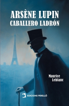 Arsène Lupin, caballero ladrón (Spanish Edition)
