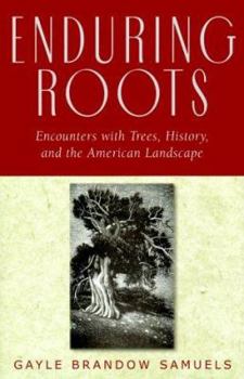 Enduring Roots: Encounters With Trees, History, and the American Landscape - Book  of the Studies in Modern Science, Technology, and the Environment