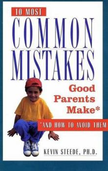 Paperback The 10 Most Common Mistakes Good Parents Make: And How to Avoid Them Book
