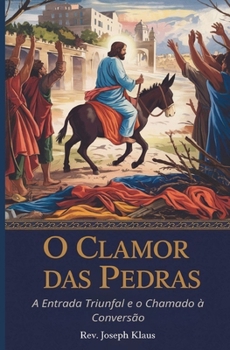 Paperback O Clamor das Pedras: A Entrada Triunfal e o Chamado à Conversão [Portuguese] Book