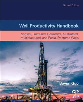 Paperback Well Productivity Handbook: Vertical, Fractured, Horizontal, Multilateral, Multi-Fractured, and Radial-Fractured Wells Book