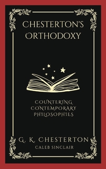 Hardcover Chesterton's Orthodoxy: Countering Contemporary Philosophies (Grapevine Press) Book